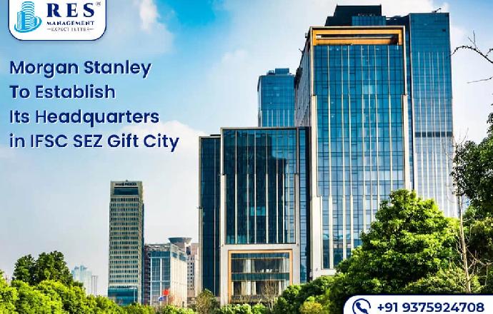 Morgan Stanley To Establish Its Headquarters in IFSC SEZ Gift City